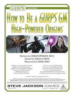 How to Be a GURPS GM: High-Powered Origins – Cover